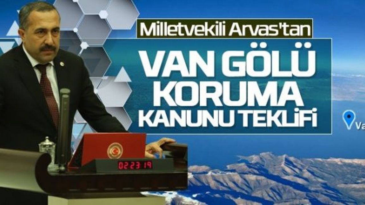 Abdulahat Arvas’tan Van Gölü Havzası Koruma Kanunu teklifi