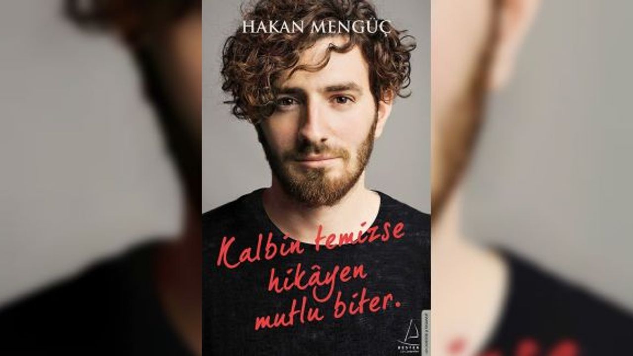 Hakan Mengüç’ün ‘Kalbin Temizse Hikayen Mutlu Biter’ adlı kitabı raflarda