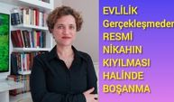 EVLİLİK GERÇEKLEŞMEDEN, RESMİ NİKAHIN KIYILMASI HALİNDE BOŞANMA