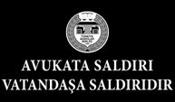 AVUKATA SALDIRI VATANDAŞA SALDIRIDIR 