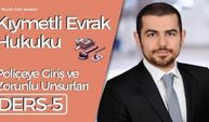 Kıymetli Evrak Hukuku - Ders 5: Poliçeye Giriş ve Zorunlu Unsurlar