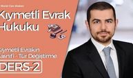 Kıymetli Evrak Hukuku - Ders 2: Kıymetli Evrakın Tasnifi - Tür Değiştirme