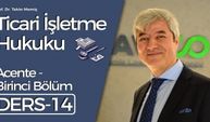 Ticari İşletme Hukuku - Ders 14: Acente - Birinci Bölüm