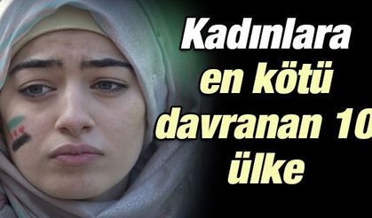 Kadınlara en haksız davranan 10 ülke