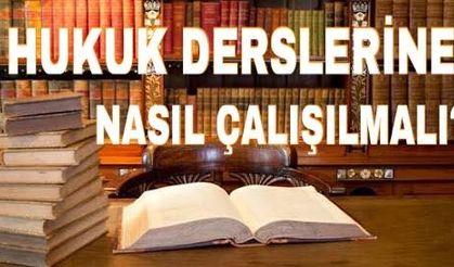 HUKUK DERSLERİNE NASIL ÇALIŞILMALI?