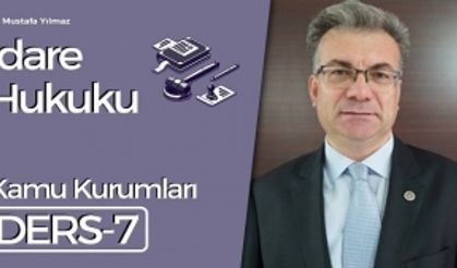 İdare Hukuku Dersleri-7: Kamu Kurumları