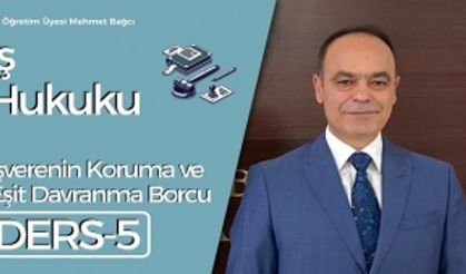 İş Hukuku Ders 5: İşverenin Koruma ve Eşit Davranma Borcu