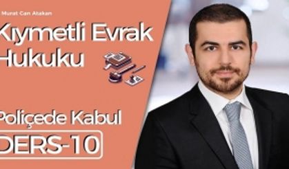 Kıymetli Evrak Hukuku - Ders 10: Poliçede Kabul