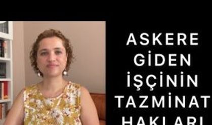 ASKERE GİDEN İŞÇİNİN TAZMİNAT HAKLARI NELERDİR