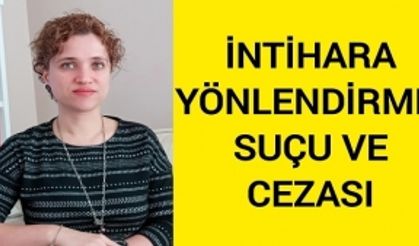 İNTİHARA YÖNLENDİRME SUÇU VE CEZASI (Azmettirme, Teşvik, Yardım Etme, Kuvvetlendirme)