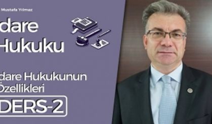 İdare Hukuku Dersleri-2: İdare Hukukunun Özellikleri