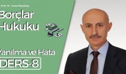 Borçlar Hukuku Dersi-8: Yanılma ve Hata