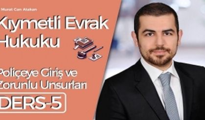 Kıymetli Evrak Hukuku - Ders 5: Poliçeye Giriş ve Zorunlu Unsurlar