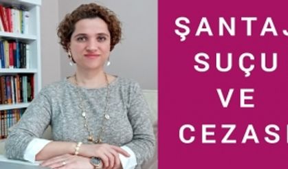 ŞANTAJ SUÇU VE CEZASI