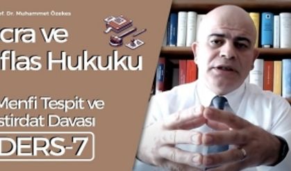 İcra ve İflas Hukuku Dersi - 7: Menfi Tespit ve İstirdat Davası