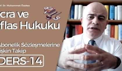 İcra ve İflas Hukuku Dersi - 14: Abonelik Sözleşmelerine İlişkin Takip