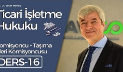 Ticari İşletme Hukuku - Ders 16: Komisyoncu - Taşıma İşleri Komisyoncusu