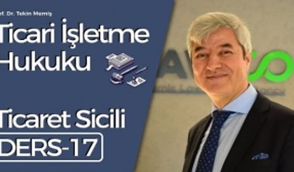 Ticari İşletme Hukuku - Ders 17: Ticaret Sicili