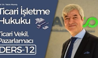 Ticari İşletme Hukuku - Ders 12: Ticari vekil, pazarlamacı