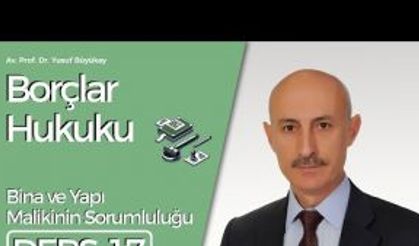 Borçlar Hukuku Dersi-17: Bina ve Yapı Malikinin Sorumluluğu