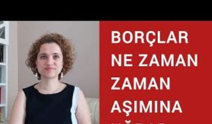 BORÇLAR NE ZAMAN ZAMANAŞIMINA UĞRAR