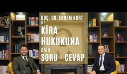 Doç. Dr. Ekrem KURT ile Kira Hukukuna Dair Soru - Cevap