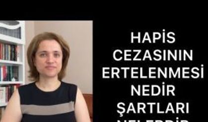 HAPİS CEZASININ ERTELENMESİ NEDİR - ŞARTLARI NELERDİR