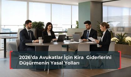 2026’da Avukatlar İçin Kira Giderlerini Düşürmenin Yasal Yolları