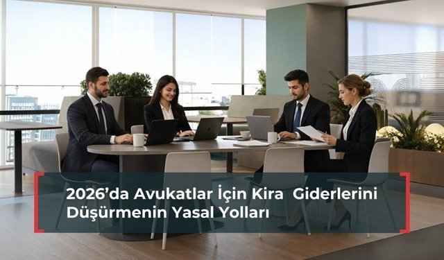 2026’da Avukatlar İçin Kira Giderlerini Düşürmenin Yasal Yolları