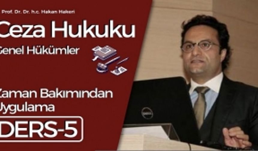 Ceza Hukuku Genel Hükümler-5: Zaman Bakımından Uygulama