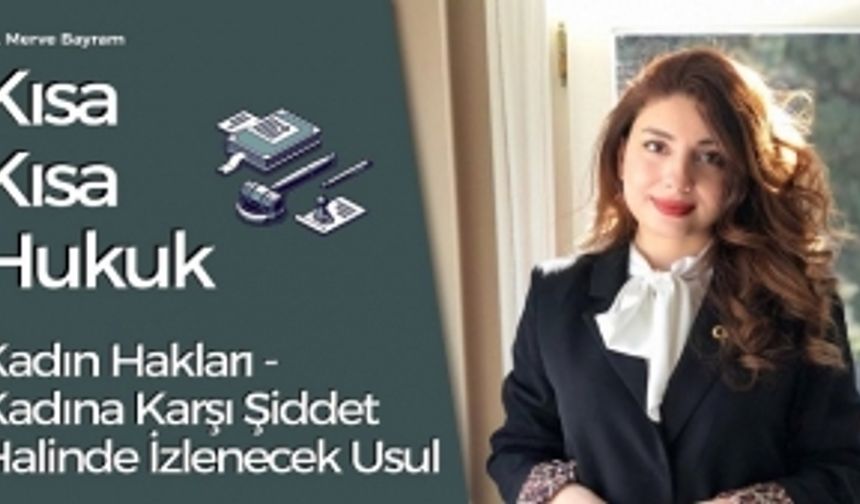 Kadın Hakları - Kadına Karşı Şiddet Halinde İzlenecek Usul (Kısa Kısa Hukuk)