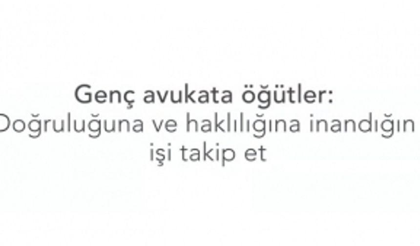 GENÇ AVUKATA ÖĞÜTLER