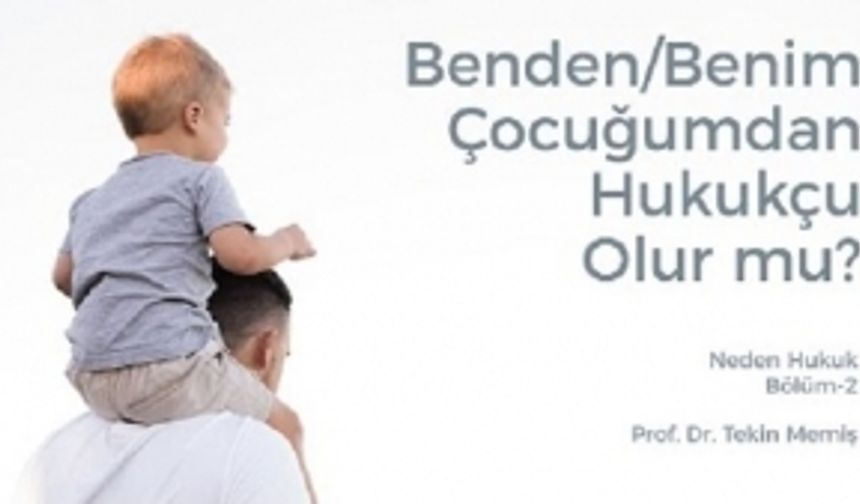 Neden Hukuk - II: Benden/Benim Çocuğumdan Hukukçu Olur mu?