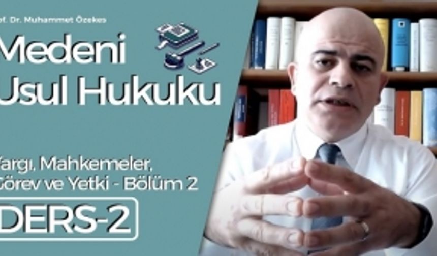 Medeni Usul Hukuku Dersi 2/2. Kısım: Yargı, Mahkemeler, Görev ve Yetki