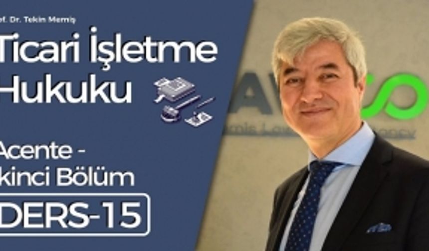 Ticari İşletme Hukuku - Ders 15: Acente - İkinci Bölüm