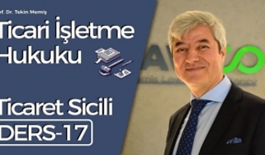 Ticari İşletme Hukuku - Ders 17: Ticaret Sicili