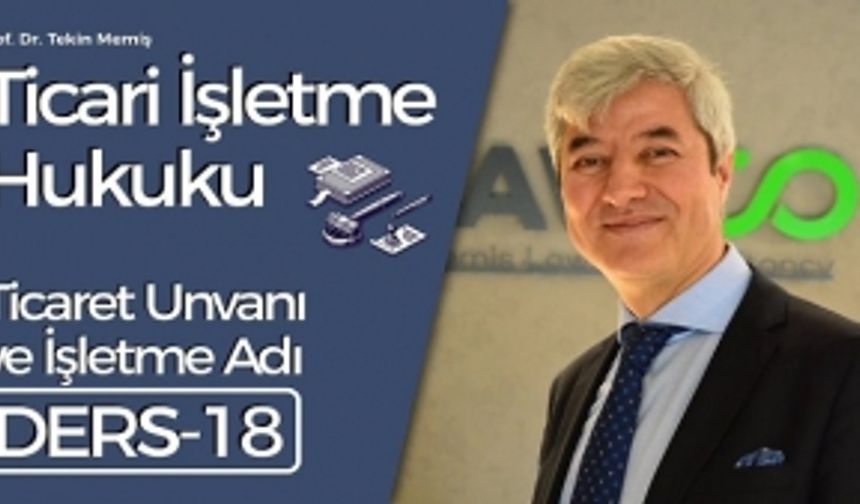 Ticari İşletme Hukuku - Ders 18: Ticaret Unvanı ve İşletme Adı