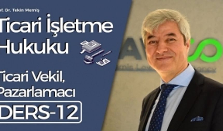 Ticari İşletme Hukuku - Ders 12: Ticari vekil, pazarlamacı