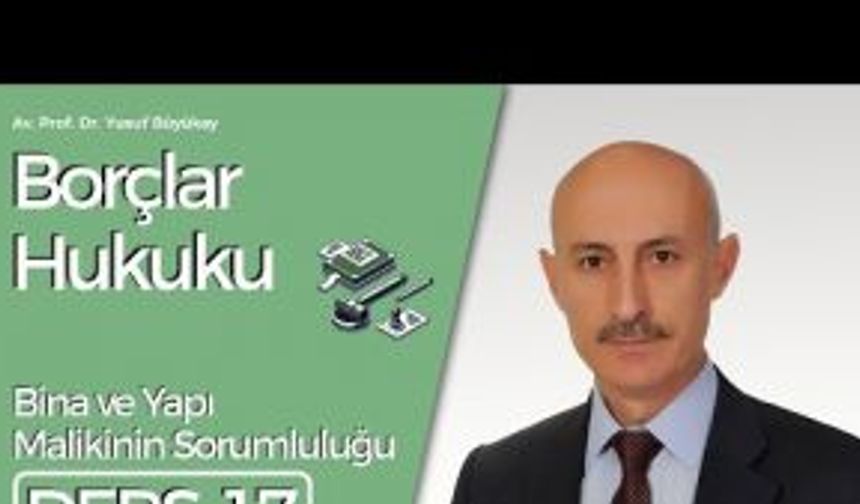 Borçlar Hukuku Dersi-17: Bina ve Yapı Malikinin Sorumluluğu