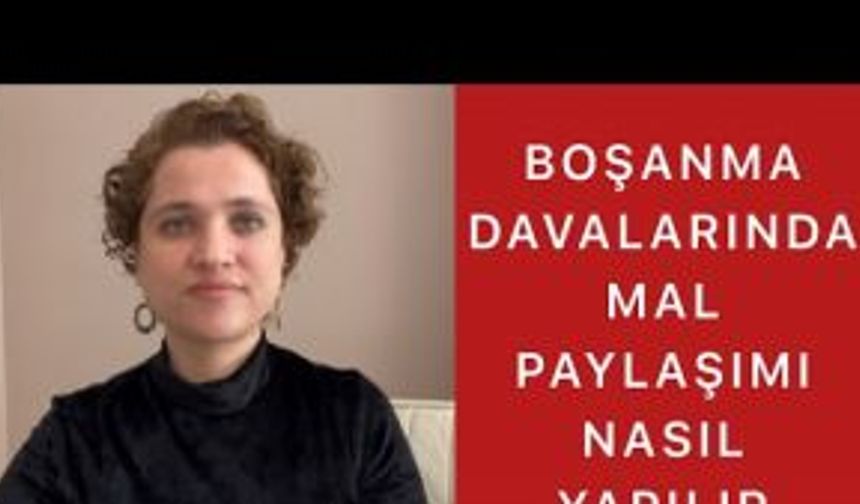 BOŞANMA DAVALARINDA MAL PAYLAŞIMI NASIL YAPILIR