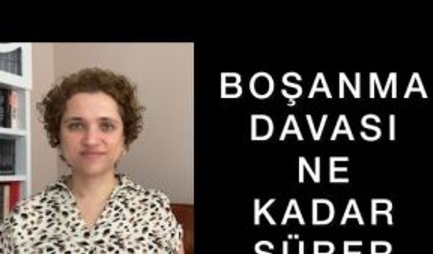 BOŞANMA DAVASI NE KADAR SÜRER