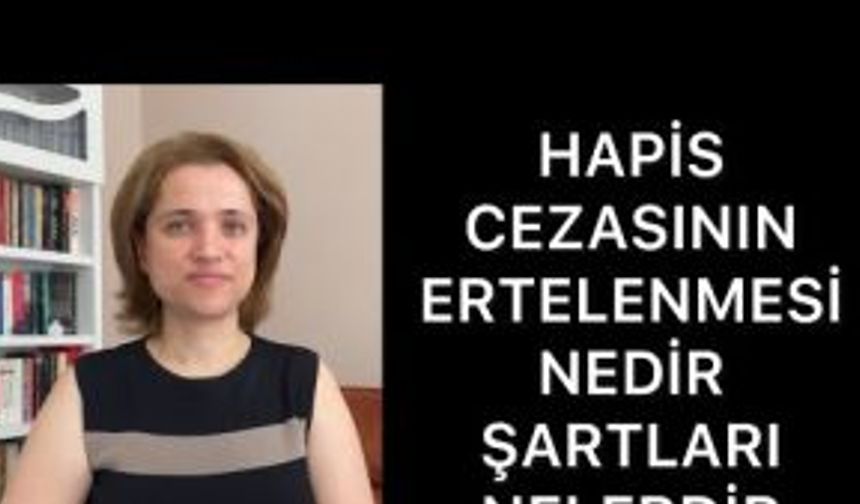 HAPİS CEZASININ ERTELENMESİ NEDİR - ŞARTLARI NELERDİR