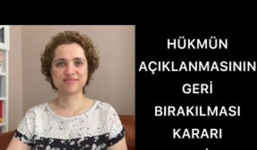 HÜKMÜN AÇIKLANMASININ GERİ BIRAKILMASI NEDİR, ŞARTLARI NELERDİR