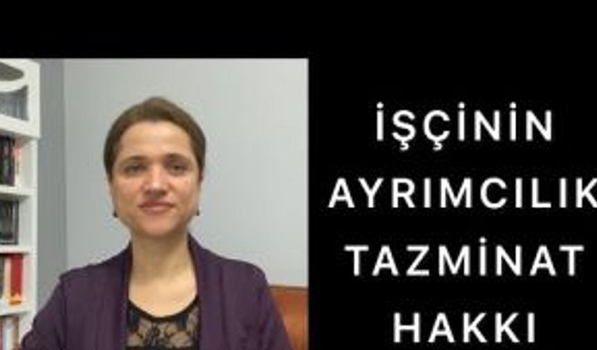 İŞÇİNİN AYRIMCILIK TAZMİNATINA HAK KAZANMASI