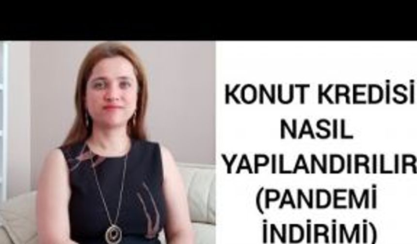 KONUT KREDİSİ NASIL YAPILANDIRILIR (Pandemi indirimi)