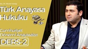 Türk Anayasa Hukuku Dersi-2: Cumhuriyet Dönemi Anayasaları