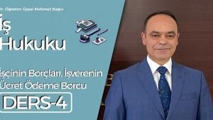 İş Hukuku Ders 4: İşçinin Borçları, İşverenin Ücret Ödeme Borcu